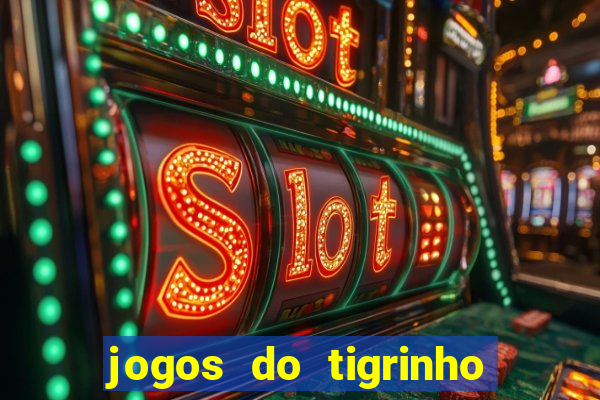 jogos do tigrinho para ganhar dinheiro