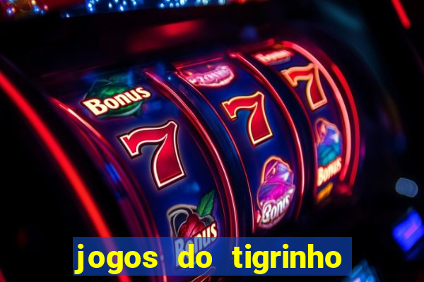 jogos do tigrinho para ganhar dinheiro