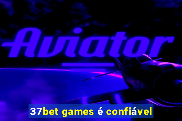 37bet games é confiável