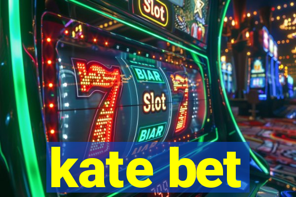 kate bet