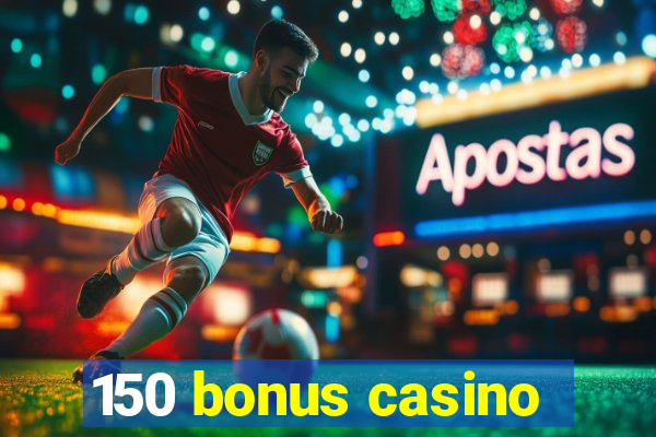 150 bonus casino