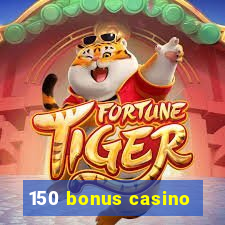 150 bonus casino