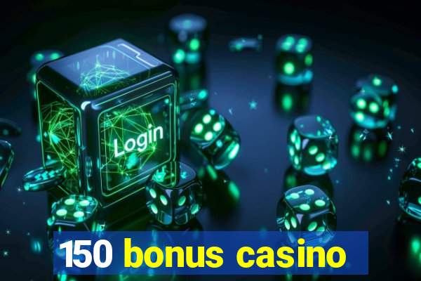 150 bonus casino