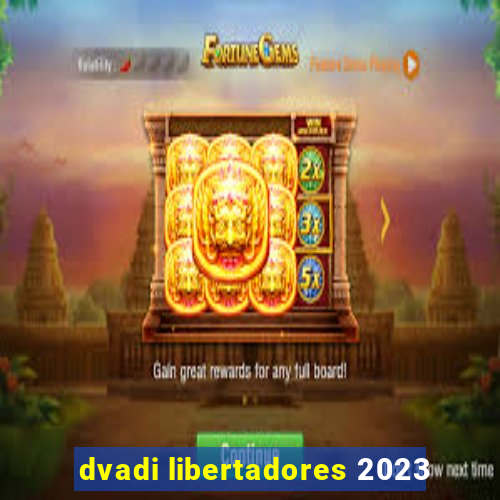 dvadi libertadores 2023