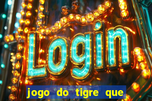 jogo do tigre que nao precisa depositar dinheiro