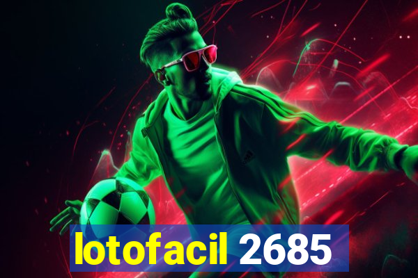 lotofacil 2685