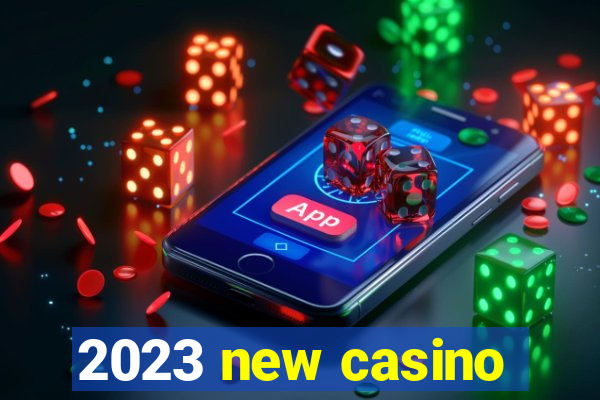 2023 new casino