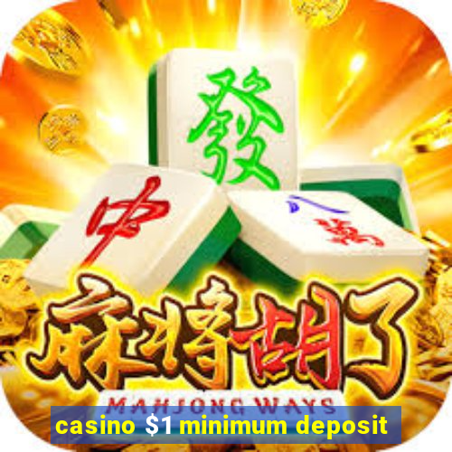 casino $1 minimum deposit