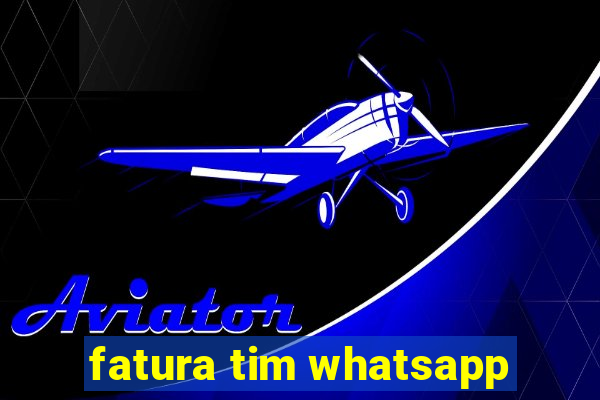 fatura tim whatsapp