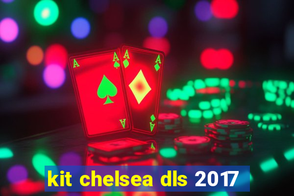 kit chelsea dls 2017