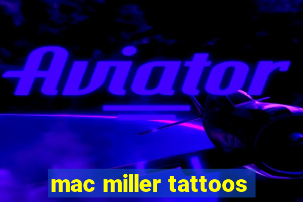 mac miller tattoos