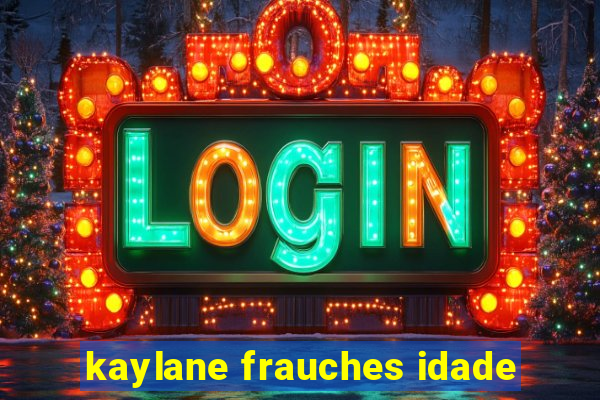 kaylane frauches idade