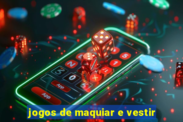 jogos de maquiar e vestir