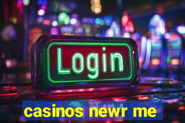 casinos newr me