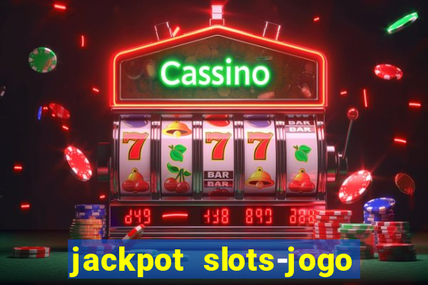 jackpot slots-jogo de cassino