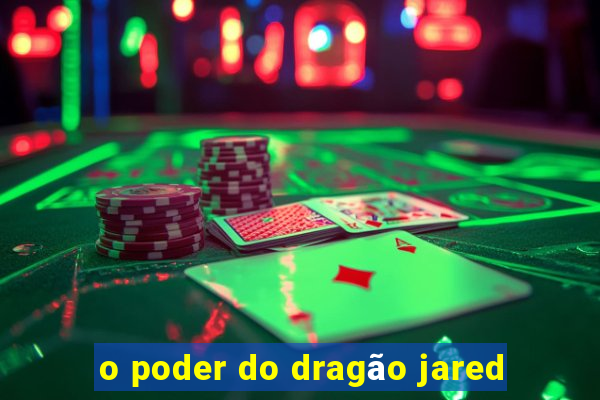 o poder do dragão jared