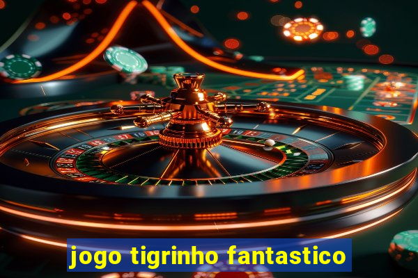 jogo tigrinho fantastico