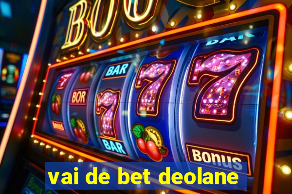 vai de bet deolane