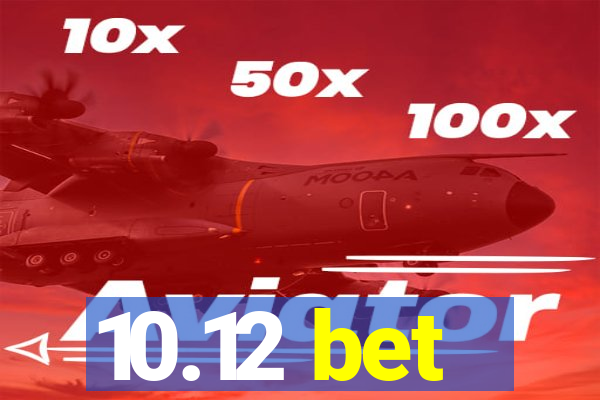 10.12 bet