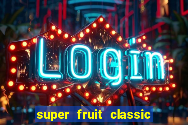 super fruit classic slot game