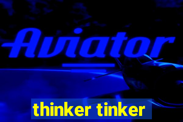 thinker tinker