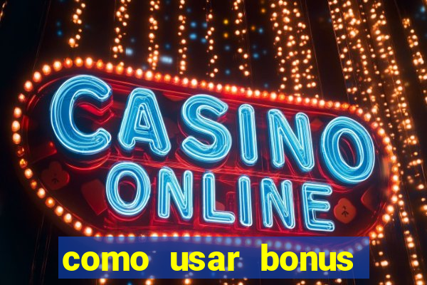 como usar bonus vai de bet