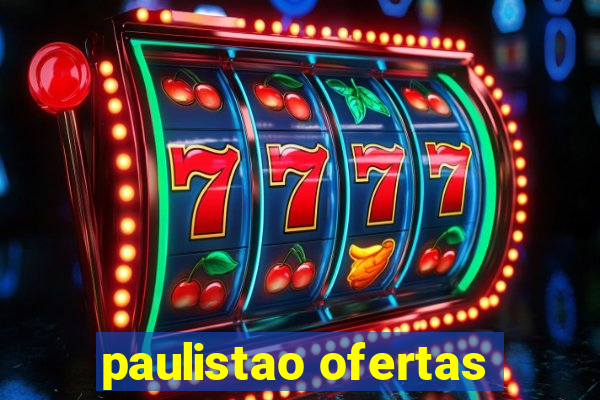 paulistao ofertas