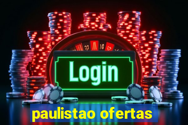 paulistao ofertas