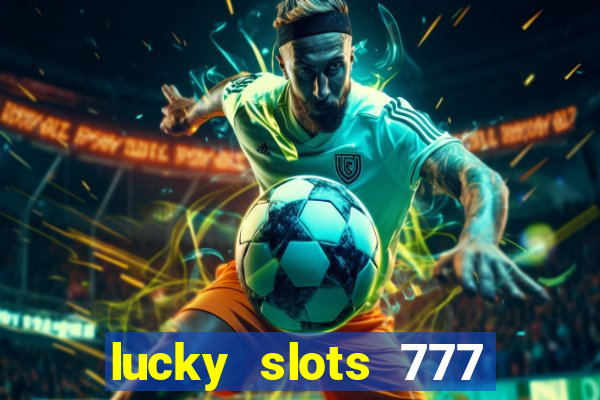 lucky slots 777 cassino online