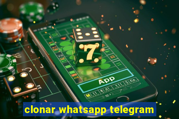 clonar whatsapp telegram