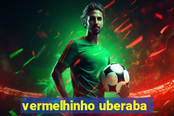 vermelhinho uberaba