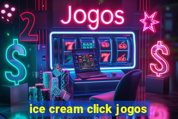 ice cream click jogos