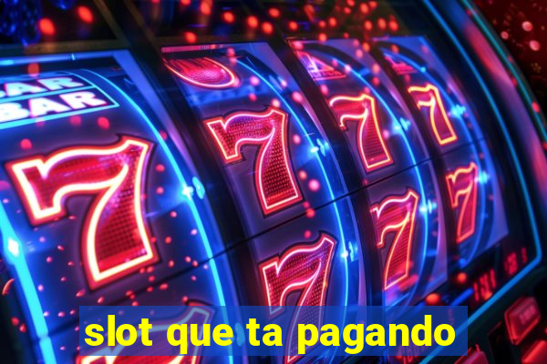 slot que ta pagando