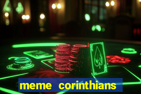 meme corinthians zuando o palmeiras