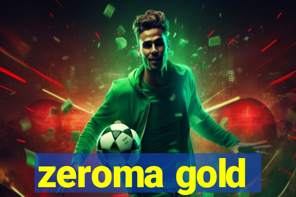 zeroma gold