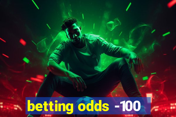 betting odds -100