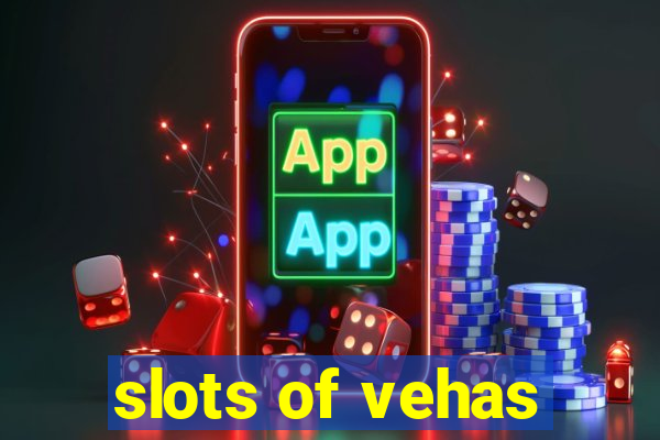 slots of vehas