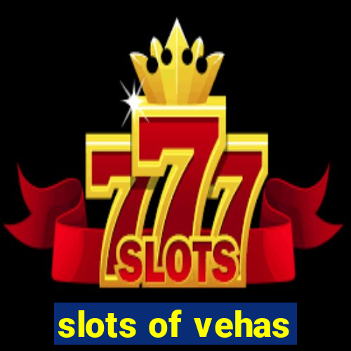 slots of vehas