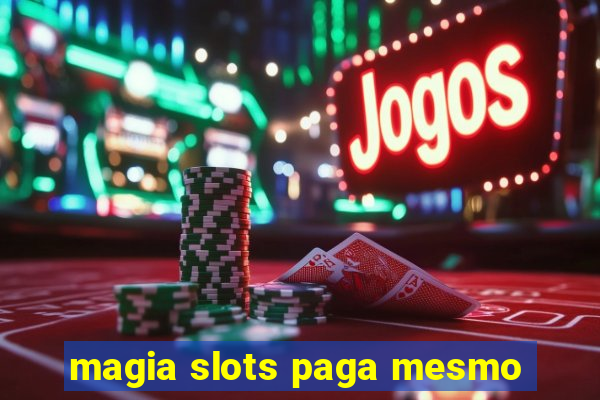 magia slots paga mesmo