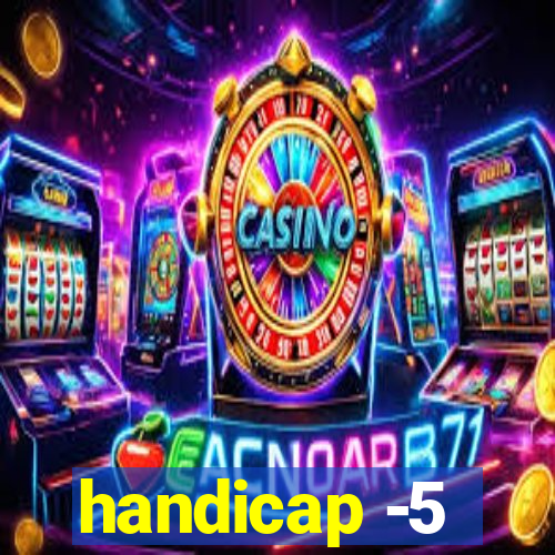 handicap -5