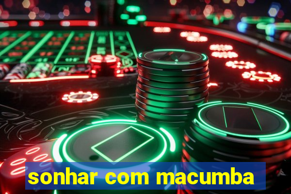 sonhar com macumba