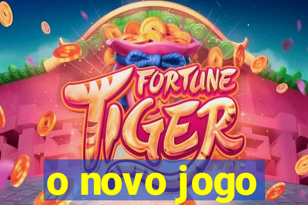 o novo jogo