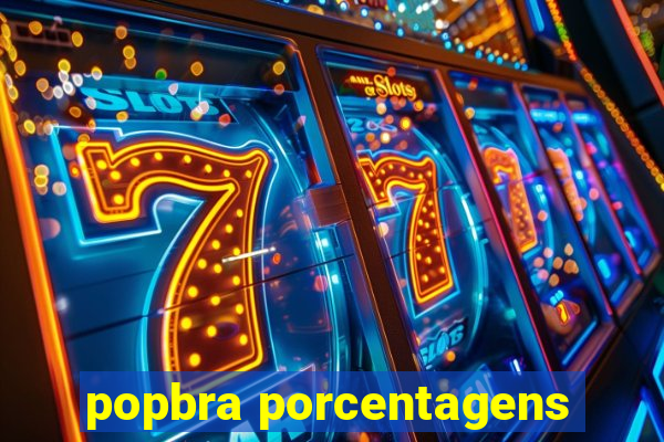 popbra porcentagens