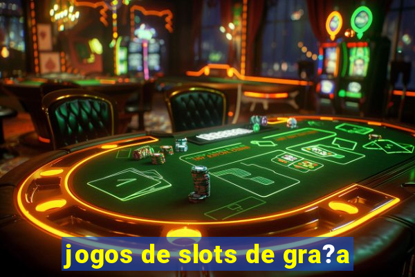 jogos de slots de gra?a