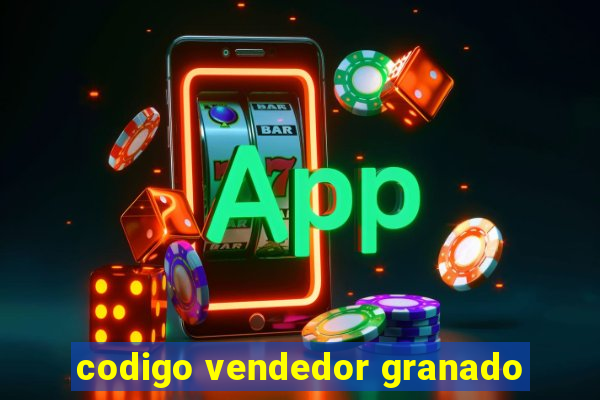 codigo vendedor granado