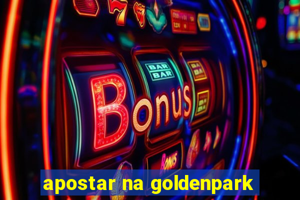 apostar na goldenpark