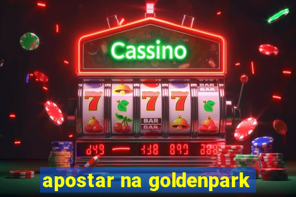 apostar na goldenpark