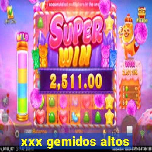 xxx gemidos altos