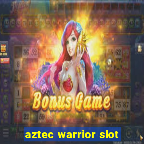 aztec warrior slot