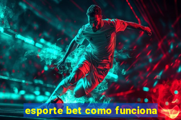 esporte bet como funciona